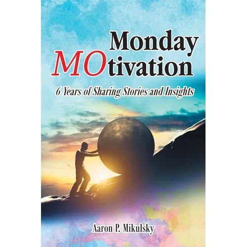 Monday MOtivation: 6 Years of Sharing Stories and Insights - Paperback
