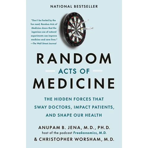 Random Acts of Medicine: The Hidden Forces That Sway Doctors, Impact Patients, and Shape Our Health - Paperback
