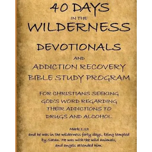 40 Days in the Wilderness Addiction Recovery Devotionals and Bible Studies - Paperback