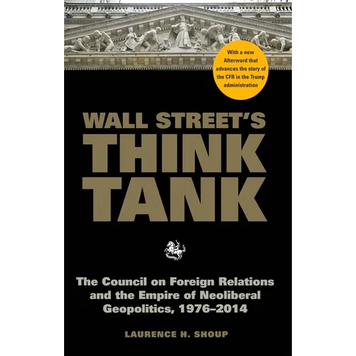 Wall Street's Think Tank: The Council on Foreign Relations and the Empire of Neoliberal Geopolitics, 1976-2014 - Hardcover