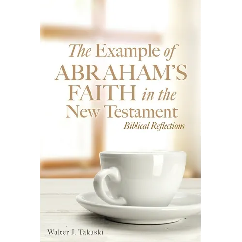 The Example of Abraham's Faith in the New Testament: Biblical Reflections - Paperback