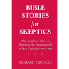 Bible Stories for Skeptics: Why You Don't Have to Believe in the Supernatural to Be a Christian--or a Jew - Paperback