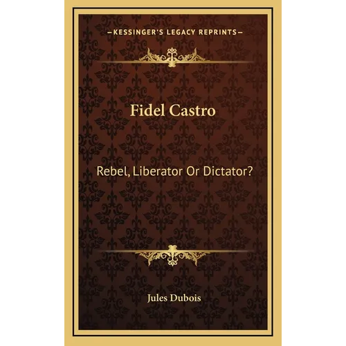 Fidel Castro: Rebel, Liberator Or Dictator? - Hardcover