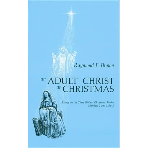 Adult Christ at Christmas: Essays on the Three Biblical Christmas Stories - Matthew 2 and Luke 2 - Paperback