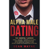 ALPHA MALE DATING. The Essential Playbook: Single → Engaged → Married (If You Want). Love Hypnosis, Law of Attraction, Art of Seduction, I - Paperback