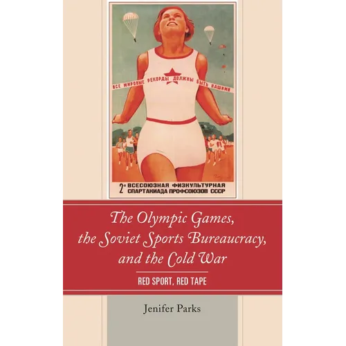 The Olympic Games, the Soviet Sports Bureaucracy, and the Cold War: Red Sport, Red Tape - Paperback