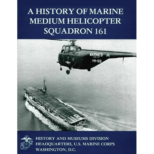 A History of Marine Medium Helicopter Squadron 161 - Paperback