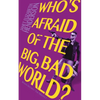 Who's Afraid of the Big, Bad World? - Paperback