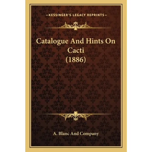 Catalogue And Hints On Cacti (1886) - Paperback