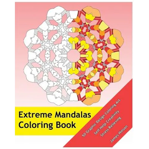 Extreme Mandalas Coloring Book: 50 Graphic Design Coloring Art, Self-Help Creativity, Stress Relieving, Mandalas Patterns For Education & Teaching - Paperback