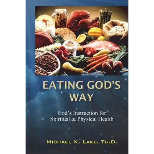 Eating God's Way: God's Instruction for Spiritual and Physical Health - Paperback