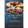 Eating God's Way: God's Instruction for Spiritual and Physical Health - Paperback