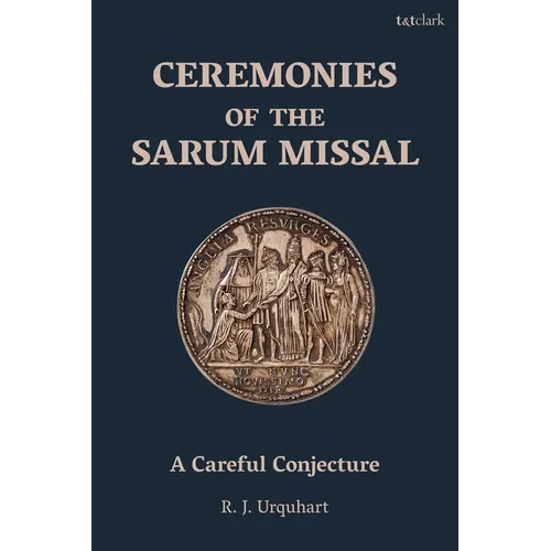 Ceremonies of the Sarum Missal: A Careful Conjecture - Paperback