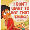 I Don't Want to Eat That Thing! - Hardcover