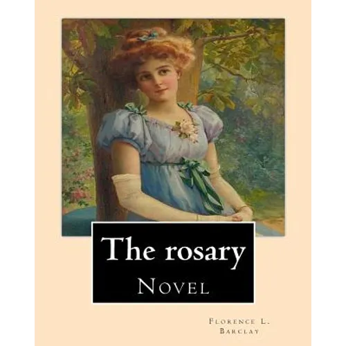 The rosary. By: Florence L. Barclay: Novel - Paperback