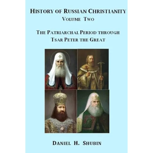 History of Russian Christianity, Volume Two, The Patriarchal Period through Tsar Peter the Great - Paperback
