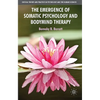 The Emergence of Somatic Psychology and Bodymind Therapy - Hardcover