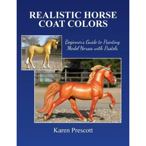 Realistic Horse Coat Colors: Beginner's Guide to Painting Models with Pastels - Paperback