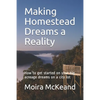 Making Homestead Dreams a Reality: How to get started on your big acreage dreams on a city lot - Paperback