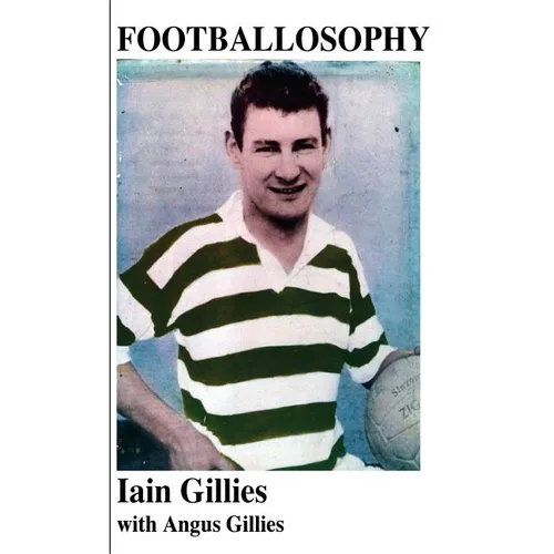 Footballosophy: A boy's odyssey from the Highlands to Celtic Park to New Zealand - Paperback