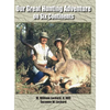 Our Great Hunting Adventure on Six Continents: 48 Years of Hunting Experience on Six Continents - Hardcover