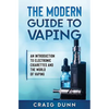 The Modern Guide to Vaping: An Introduction to Electronic Cigarettes and the World of Vaping. - Paperback