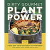 Dirty Gourmet Plant Power: Food for Your Outdoor Adventures - Paperback