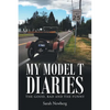 My Model T Diaries: The Good, Bad and the Funny - Paperback