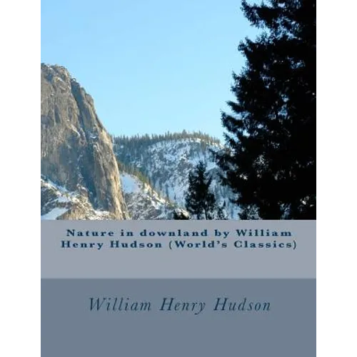 Nature in downland by William Henry Hudson (World's Classics) - Paperback