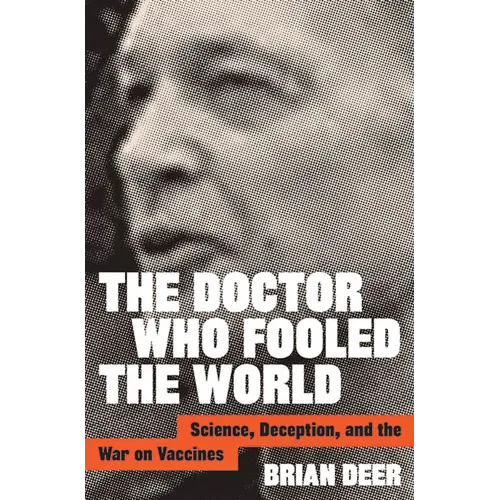 The Doctor Who Fooled the World: Science, Deception, and the War on Vaccines - Hardcover