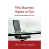 Why Business Matters to God: (And What Still Needs to Be Fixed) - Paperback