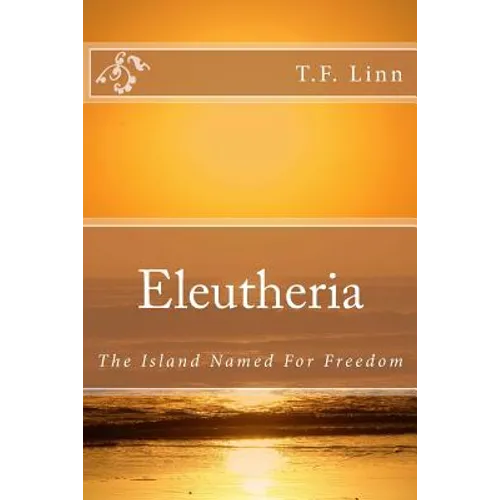 Eleutheria: The Island Named For Freedom - Paperback