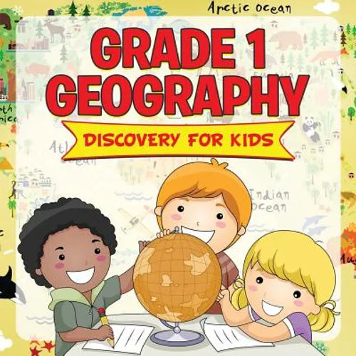 Grade 1 Geography: Discovery For Kids (Geography For Kids) - Paperback