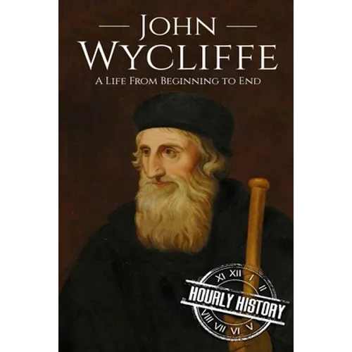 John Wycliffe: A Life From Beginning to End - Paperback