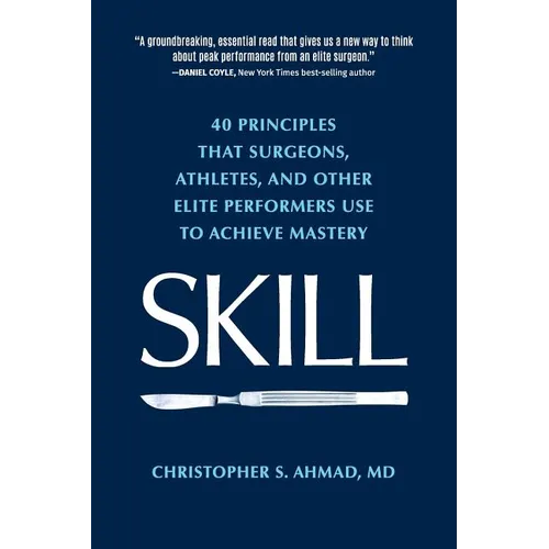Skill: 40 principles that surgeons, athletes, and other elite performers use to achieve mastery - Paperback