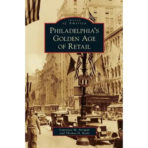 Philadelphia's Golden Age of Retail - Hardcover