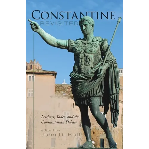 Constantine Revisited: Leithart, Yoder, and the Constantinian Debate - Paperback