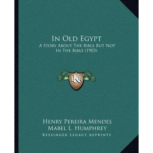 In Old Egypt: A Story About The Bible But Not In The Bible (1903) - Paperback