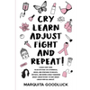 CRY, LEARN, ADJUST, FIGHT, and REPEAT! - Paperback