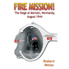 Fire Mission!: The Siege at Mortain, Normandy, August 1944 - Paperback
