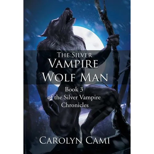 The Silver Vampire - Wolf Man: Book 3 of the Silver Vampire Chronicles - Hardcover