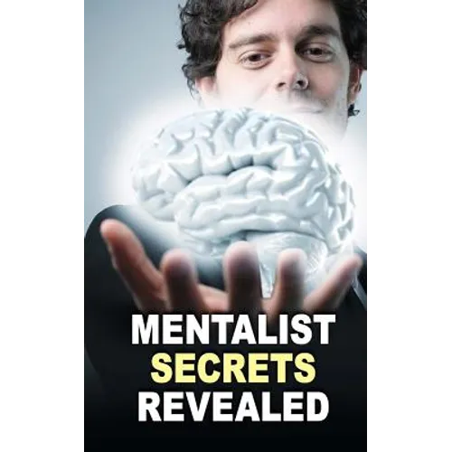 Mentalist Secrets Revealed: The Book Mentalists Don't Want You To See! - Paperback
