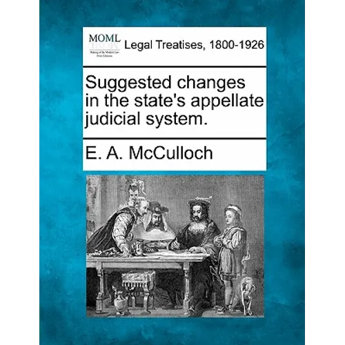 Suggested Changes in the State's Appellate Judicial System. - Paperback