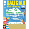 Learn Galician While Having Fun! - For Beginners: EASY TO INTERMEDIATE - STUDY 100 ESSENTIAL THEMATICS WITH WORD SEARCH PUZZLES - VOL.1 - Uncover How - Paperback