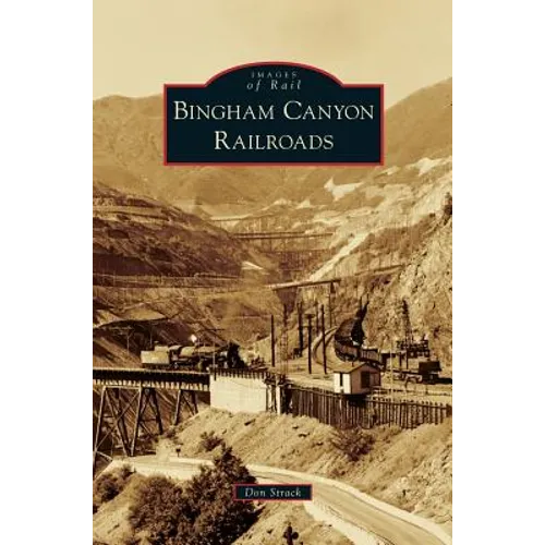 Bingham Canyon Railroads - Hardcover