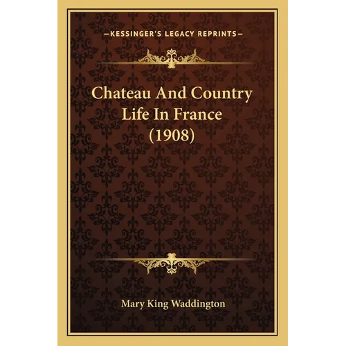 Chateau And Country Life In France (1908) - Paperback