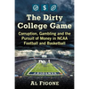 The Dirty College Game: Corruption, Gambling and the Pursuit of Money in NCAA Football and Basketball - Paperback