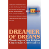 Dreamer of Dreams: Wondering--A New Religion Challenges Christianity - Paperback