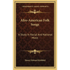 Afro-American Folk Songs: A Study In Racial And National Music - Hardcover