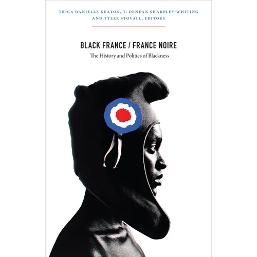 Black France/France Noire: The History and Politics of Blackness - Paperback